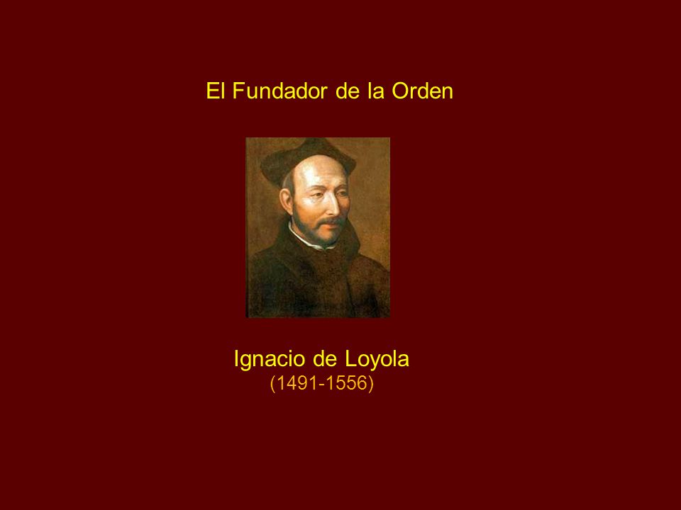 El Fundador de la Orden Ignacio de Loyola ( )