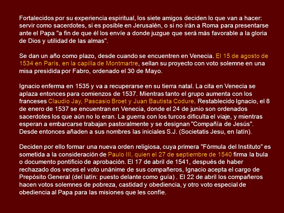 Fortalecidos por su experiencia espiritual, los siete amigos deciden lo que van a hacer: servir como sacerdotes, si es posible en Jerusalén, o si no irán a Roma para presentarse ante el Papa a fin de que él los envíe a donde juzgue que será más favorable a la gloria de Dios y utilidad de las almas .