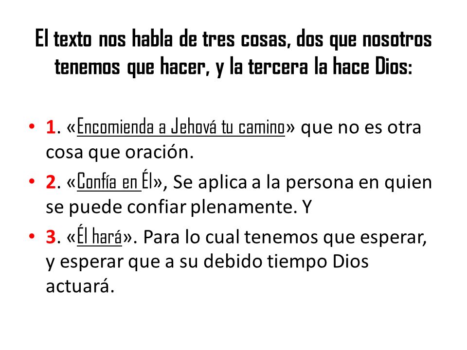El texto nos habla de tres cosas, dos que nosotros tenemos que hacer, y la tercera la hace Dios: