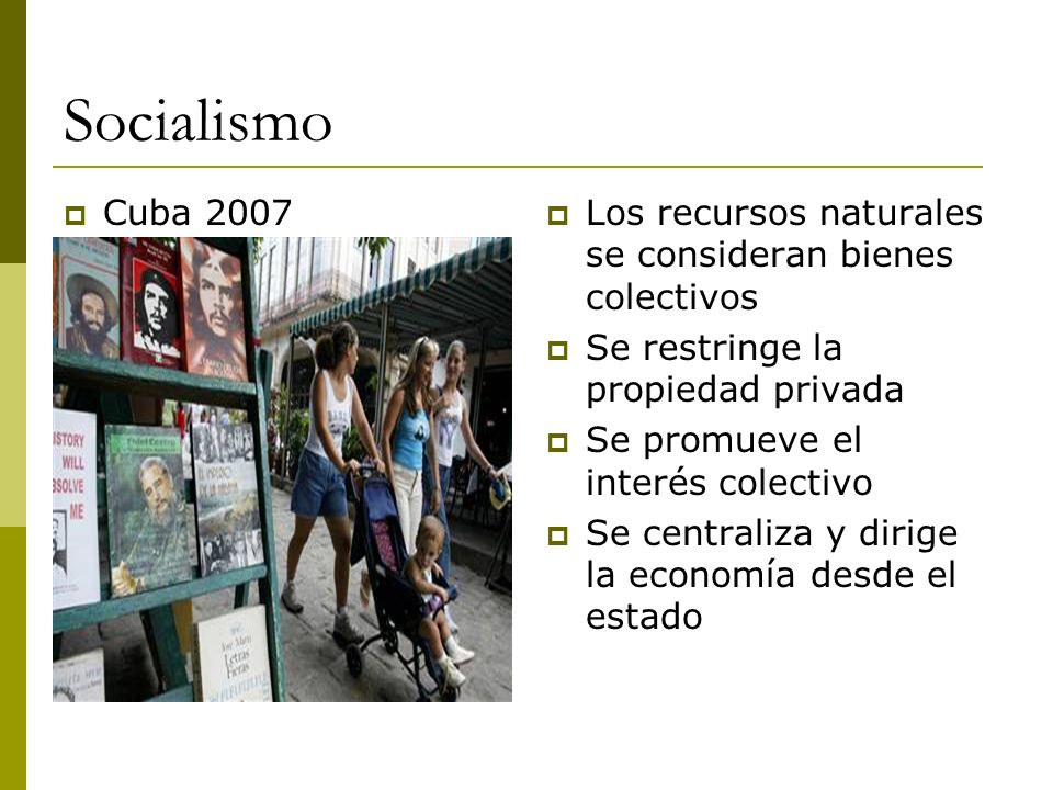 Socialismo Cuba Los recursos naturales se consideran bienes colectivos. Se restringe la propiedad privada.