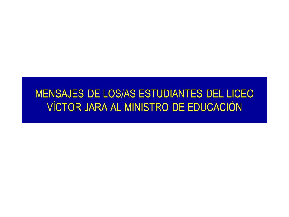 MENSAJES DE LOS/AS ESTUDIANTES DEL LICEO VÍCTOR JARA AL MINISTRO DE EDUCACIÓN