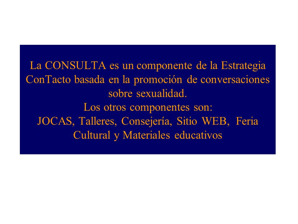 La CONSULTA es un componente de la Estrategia ConTacto basada en la promoción de conversaciones sobre sexualidad.