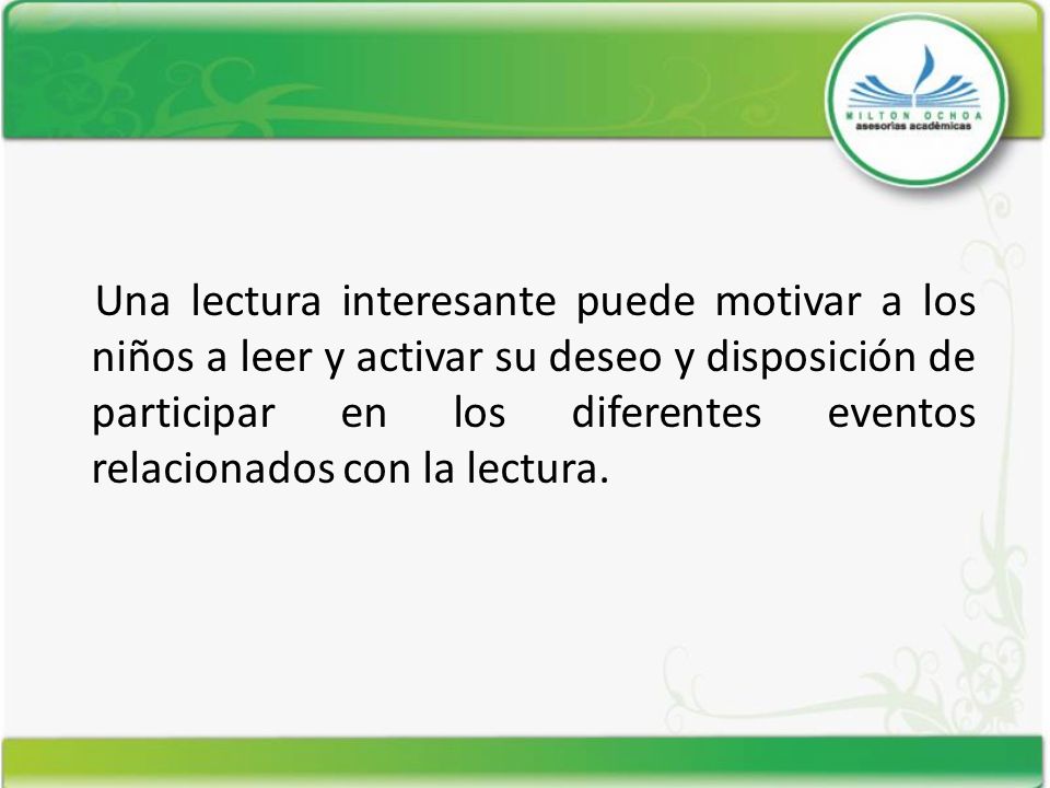 Una lectura interesante puede motivar a los niños a leer y activar su deseo y disposición de participar en los diferentes eventos relacionados con la lectura.
