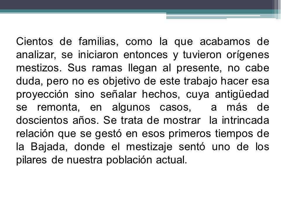 Cientos de familias, como la que acabamos de analizar, se iniciaron entonces y tuvieron orígenes mestizos.