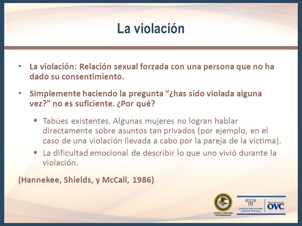 La violación La violación: Relación sexual forzada con una persona que no ha dado su consentimiento.