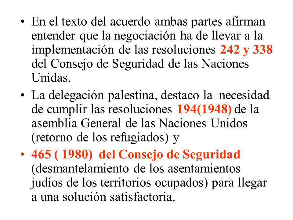 En el texto del acuerdo ambas partes afirman entender que la negociación ha de llevar a la implementación de las resoluciones 242 y 338 del Consejo de Seguridad de las Naciones Unidas.