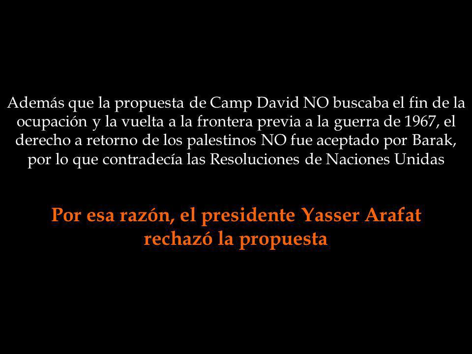 Por esa razón, el presidente Yasser Arafat rechazó la propuesta