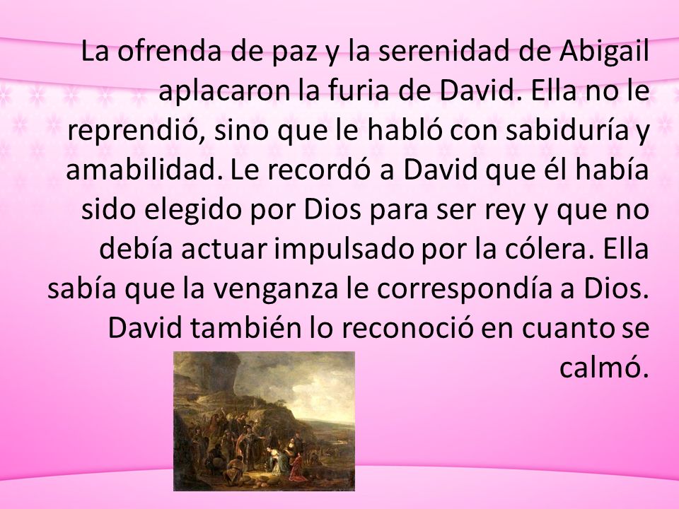 La ofrenda de paz y la serenidad de Abigail aplacaron la furia de David.