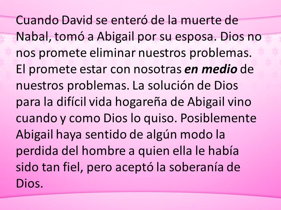Cuando David se enteró de la muerte de Nabal, tomó a Abigail por su esposa.
