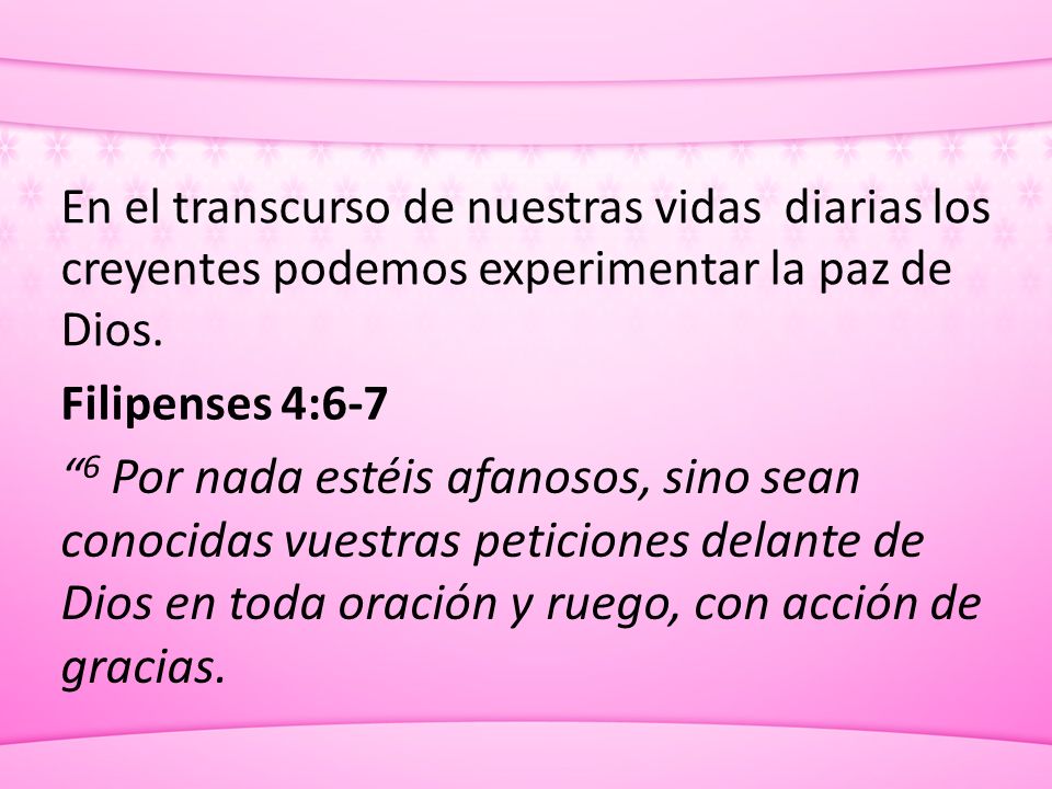 En el transcurso de nuestras vidas diarias los creyentes podemos experimentar la paz de Dios.