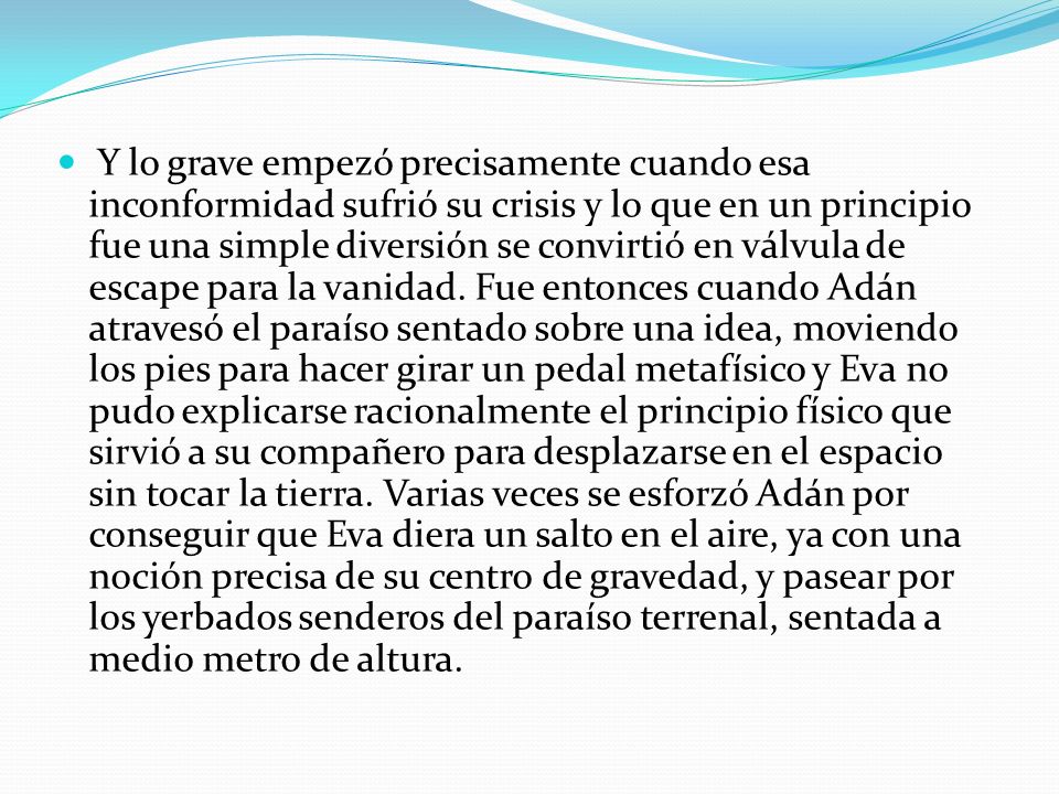 Y lo grave empezó precisamente cuando esa inconformidad sufrió su crisis y lo que en un principio fue una simple diversión se convirtió en válvula de escape para la vanidad.