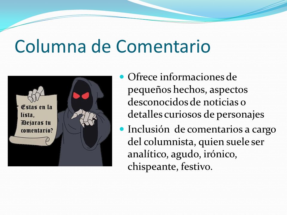 Columna de Comentario Ofrece informaciones de pequeños hechos, aspectos desconocidos de noticias o detalles curiosos de personajes.
