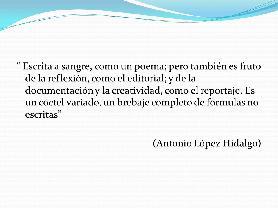 Escrita a sangre, como un poema; pero también es fruto de la reflexión, como el editorial; y de la documentación y la creatividad, como el reportaje.