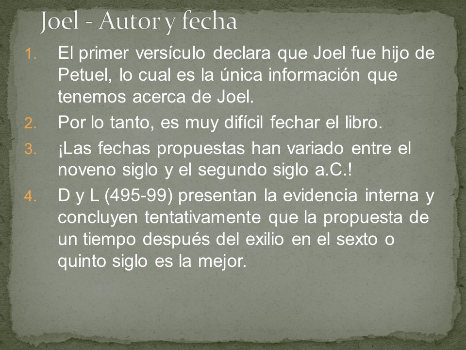 Joel - Autor y fecha El primer versículo declara que Joel fue hijo de Petuel, lo cual es la única información que tenemos acerca de Joel.