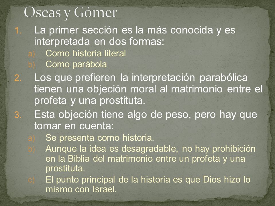 Oseas y Gómer La primer sección es la más conocida y es interpretada en dos formas: Como historia literal.