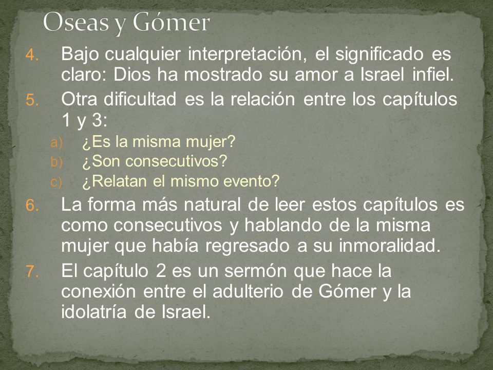 Oseas y Gómer Bajo cualquier interpretación, el significado es claro: Dios ha mostrado su amor a Israel infiel.
