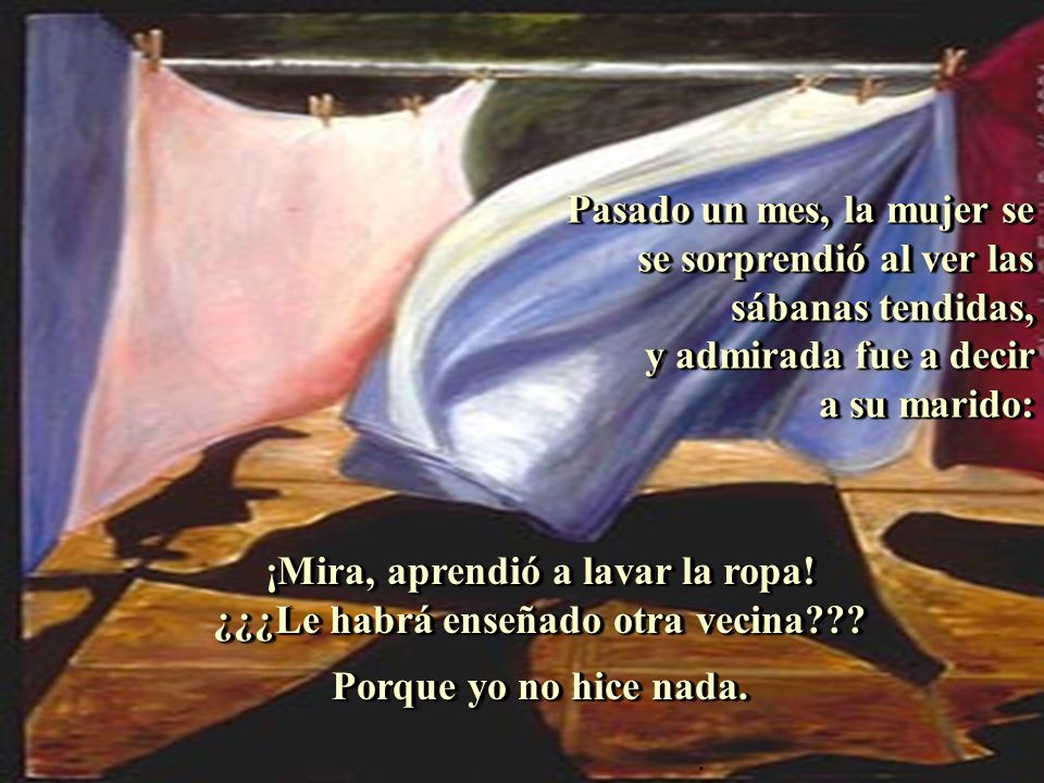 ¡Mira, aprendió a lavar la ropa! ¿¿¿Le habrá enseñado otra vecina