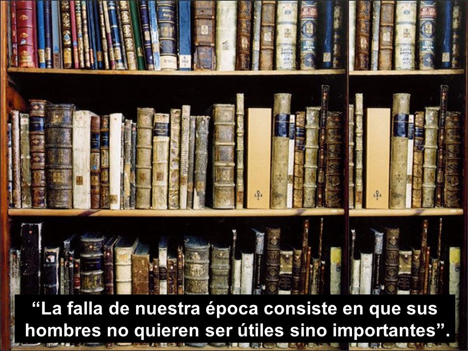 La falla de nuestra época consiste en que sus
