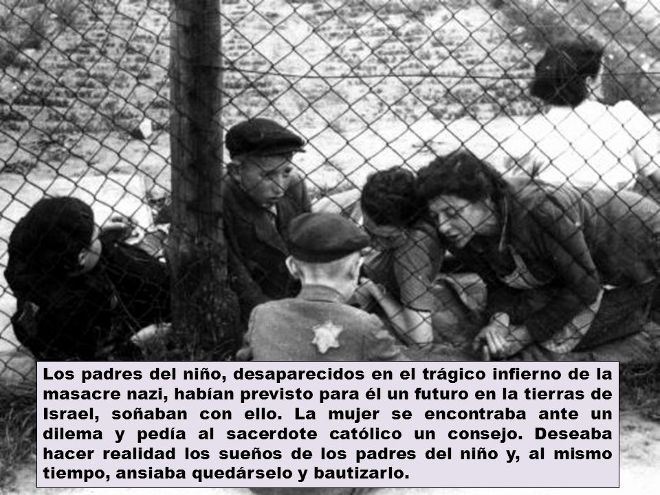 Los padres del niño, desaparecidos en el trágico infierno de la masacre nazi, habían previsto para él un futuro en la tierras de Israel, soñaban con ello.