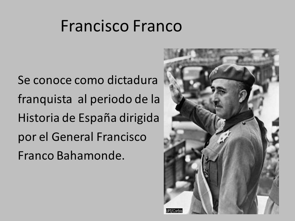Francisco Franco Se conoce como dictadura franquista al periodo de la Historia de España dirigida por el General Francisco Franco Bahamonde.