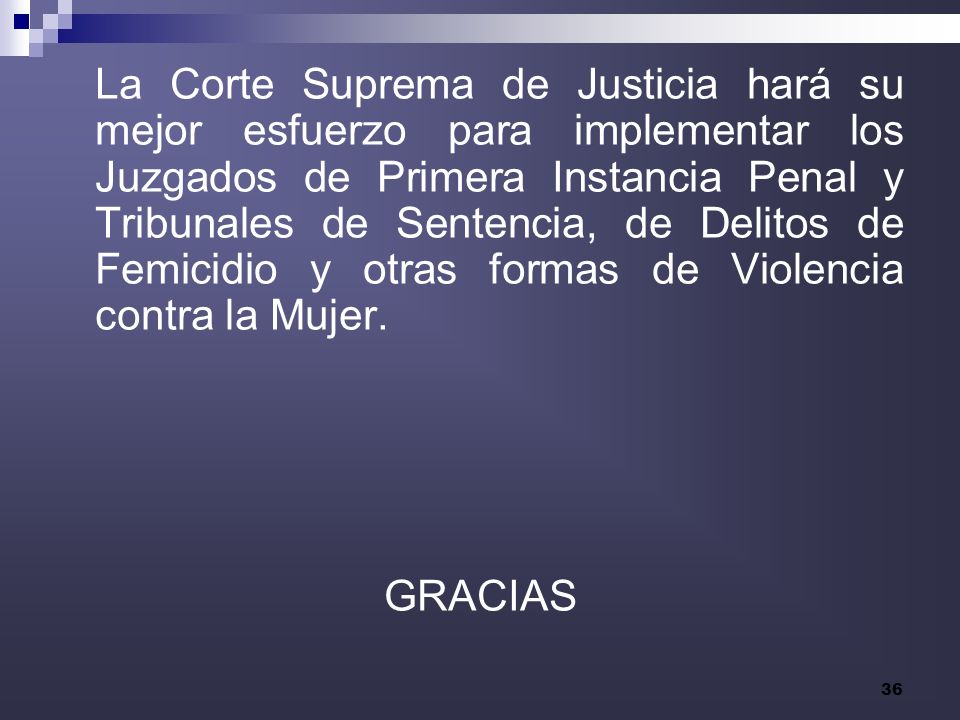La Corte Suprema de Justicia hará su mejor esfuerzo para implementar los Juzgados de Primera Instancia Penal y Tribunales de Sentencia, de Delitos de Femicidio y otras formas de Violencia contra la Mujer.