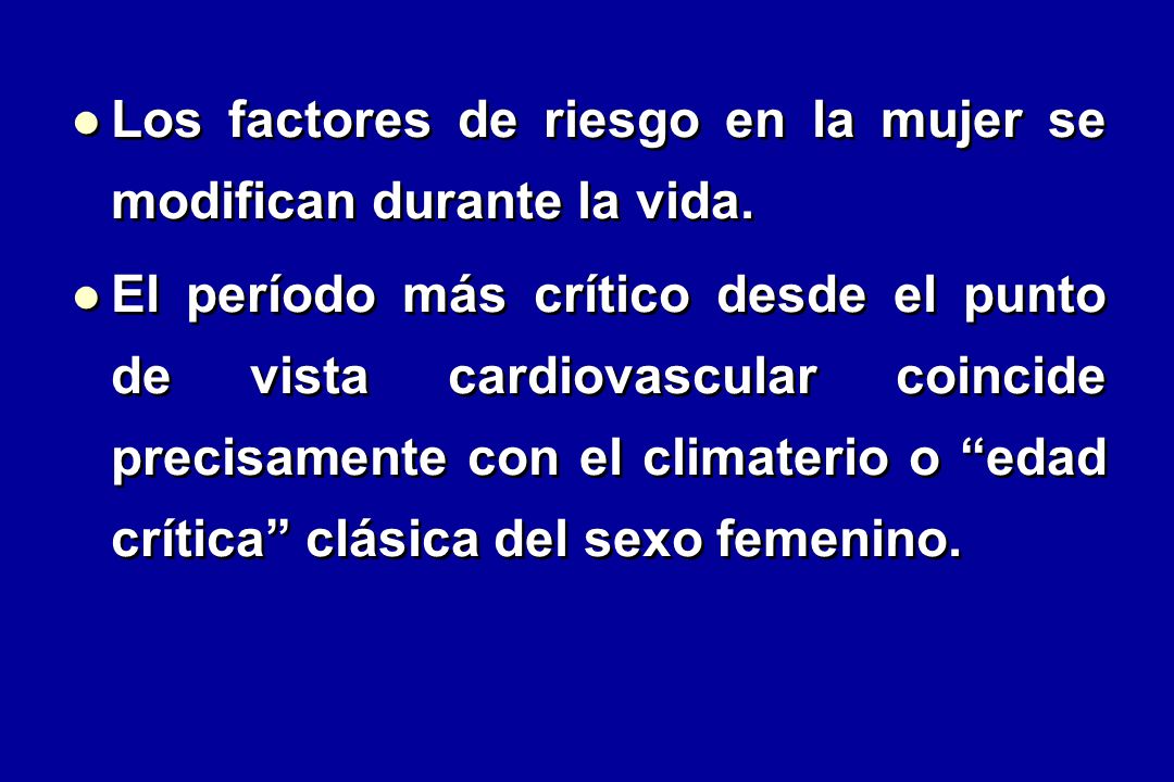 Los factores de riesgo en la mujer se modifican durante la vida.