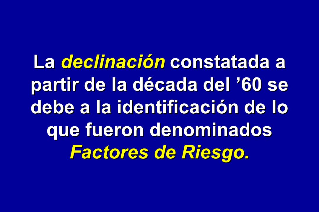 La declinación constatada a partir de la década del ’60 se debe a la identificación de lo que fueron denominados Factores de Riesgo.