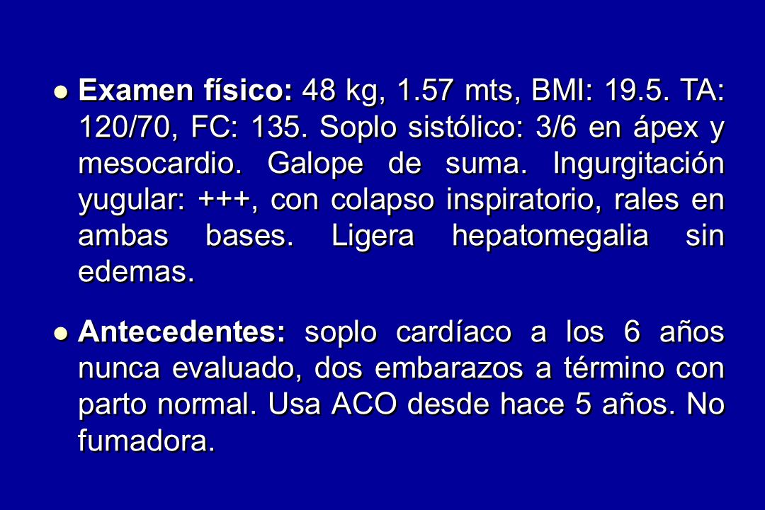Examen físico: 48 kg, mts, BMI: TA: 120/70, FC: 135