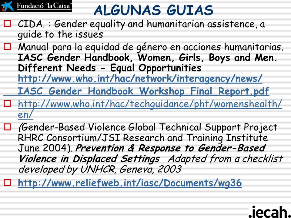 ALGUNAS GUIAS CIDA. : Gender equality and humanitarian assistence, a guide to the issues.