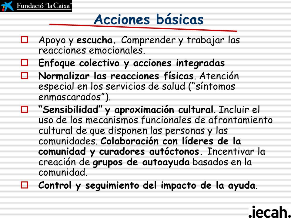 Acciones básicas Apoyo y escucha. Comprender y trabajar las reacciones emocionales. Enfoque colectivo y acciones integradas.
