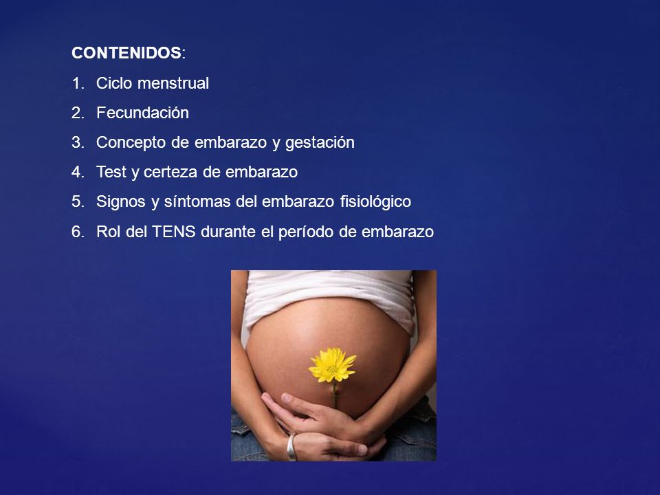 CONTENIDOS: Ciclo menstrual. Fecundación. Concepto de embarazo y gestación. Test y certeza de embarazo.
