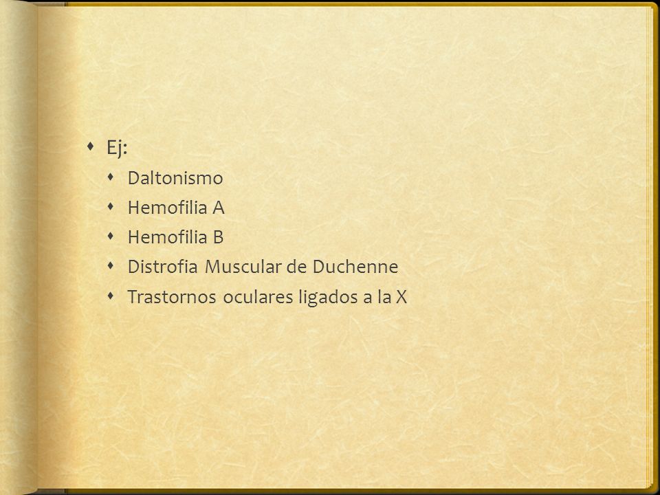 Ej: Daltonismo Hemofilia A Hemofilia B Distrofia Muscular de Duchenne
