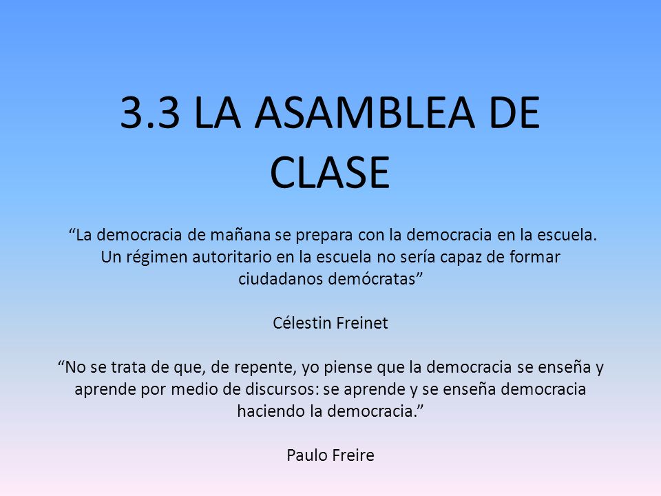 3.3 LA ASAMBLEA DE CLASE La democracia de mañana se prepara con la democracia en la escuela.