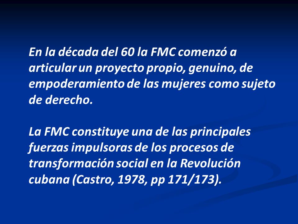 En la década del 60 la FMC comenzó a articular un proyecto propio, genuino, de empoderamiento de las mujeres como sujeto de derecho.