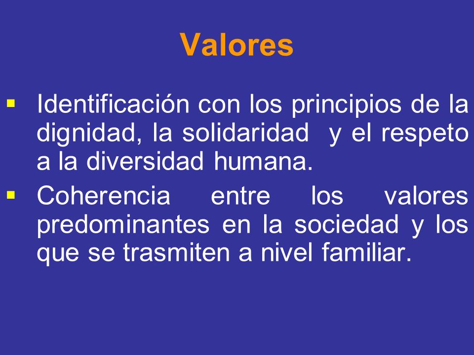 Valores Identificación con los principios de la dignidad, la solidaridad y el respeto a la diversidad humana.