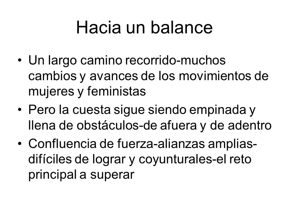Hacia un balance Un largo camino recorrido-muchos cambios y avances de los movimientos de mujeres y feministas.