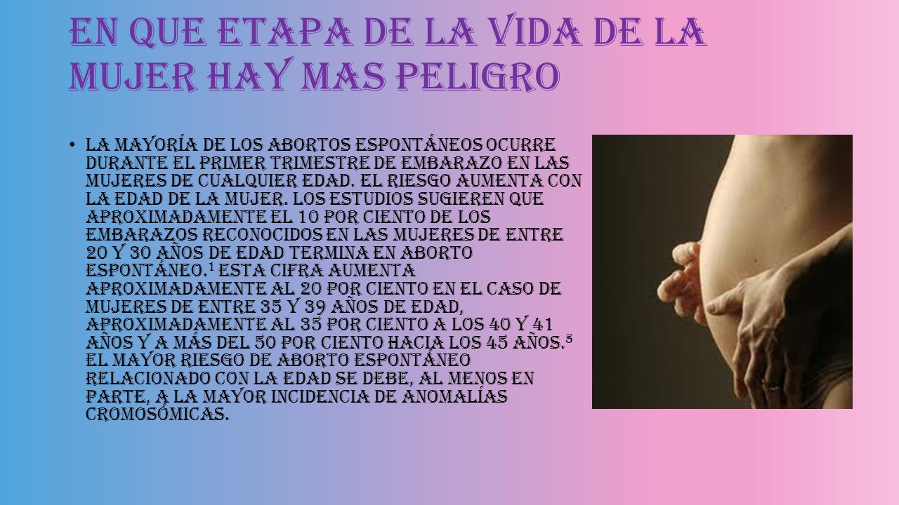 En que etapa de la vida de la mujer hay mas peligro