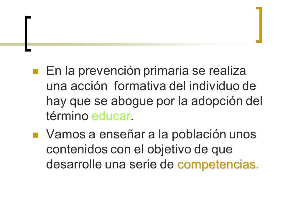 En la prevención primaria se realiza una acción formativa del individuo de hay que se abogue por la adopción del término educar.