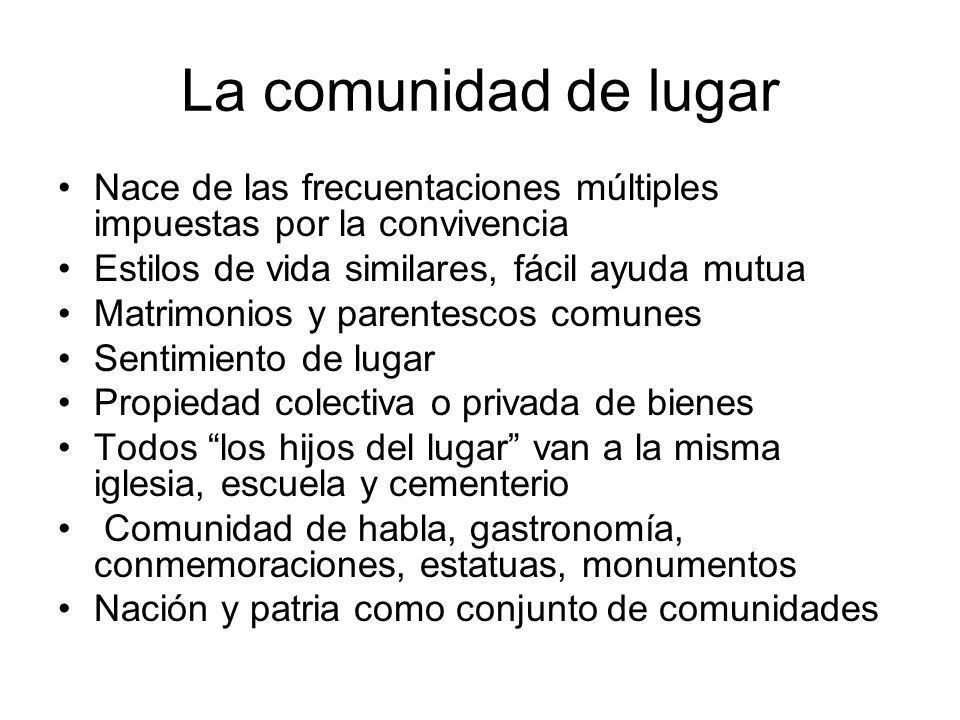 La comunidad de lugar Nace de las frecuentaciones múltiples impuestas por la convivencia. Estilos de vida similares, fácil ayuda mutua.
