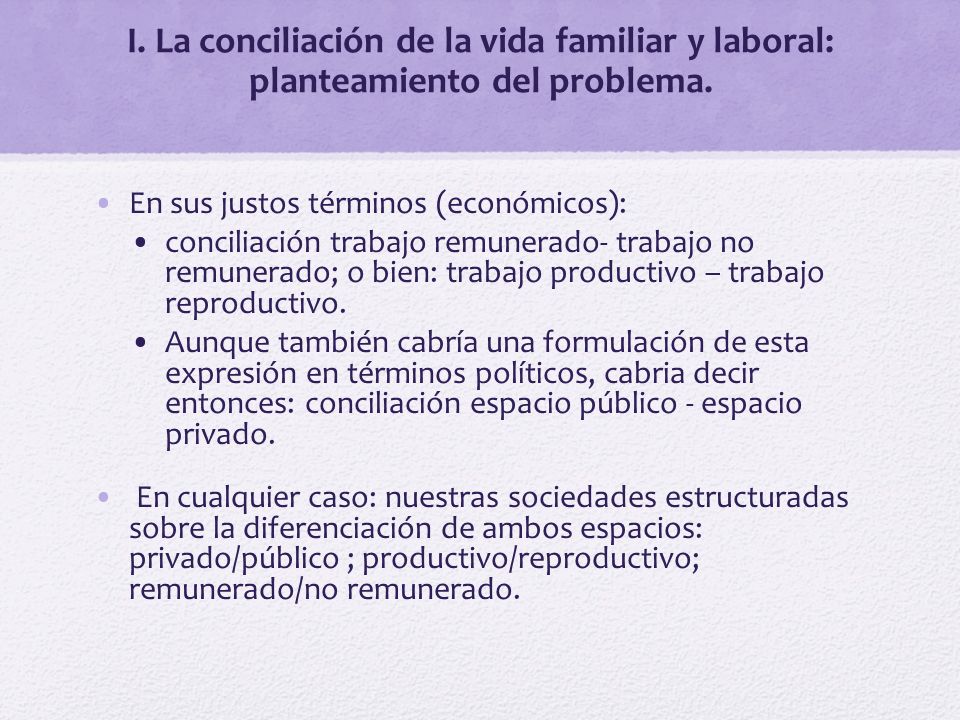 I. La conciliación de la vida familiar y laboral: planteamiento del problema.