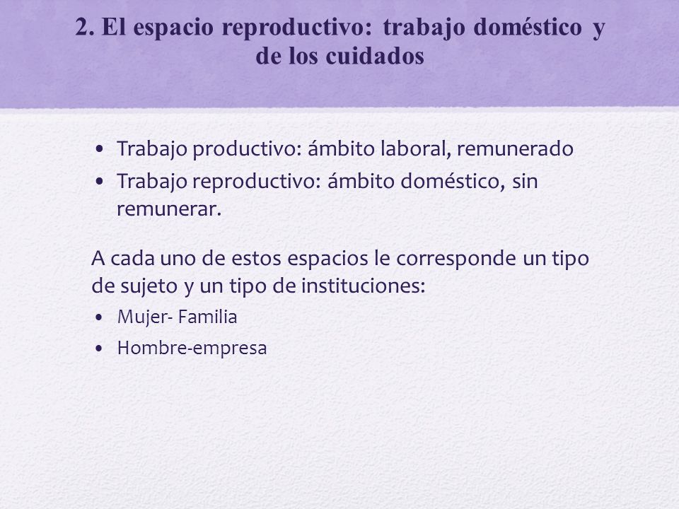 2. El espacio reproductivo: trabajo doméstico y de los cuidados