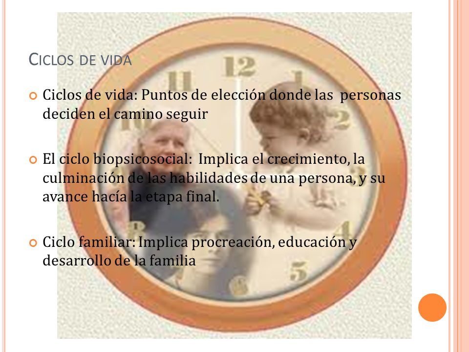 Ciclos de vida Ciclos de vida: Puntos de elección donde las personas deciden el camino seguir.