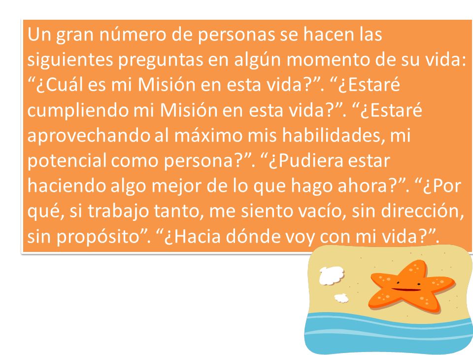 Un gran número de personas se hacen las siguientes preguntas en algún momento de su vida: ¿Cuál es mi Misión en esta vida .