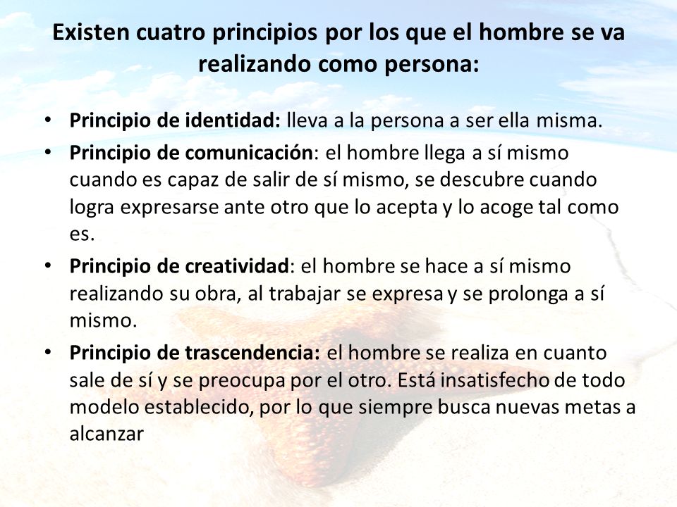 Existen cuatro principios por los que el hombre se va realizando como persona:
