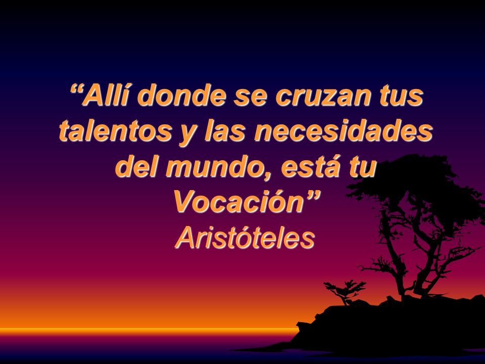 Allí donde se cruzan tus talentos y las necesidades del mundo, está tu Vocación Aristóteles