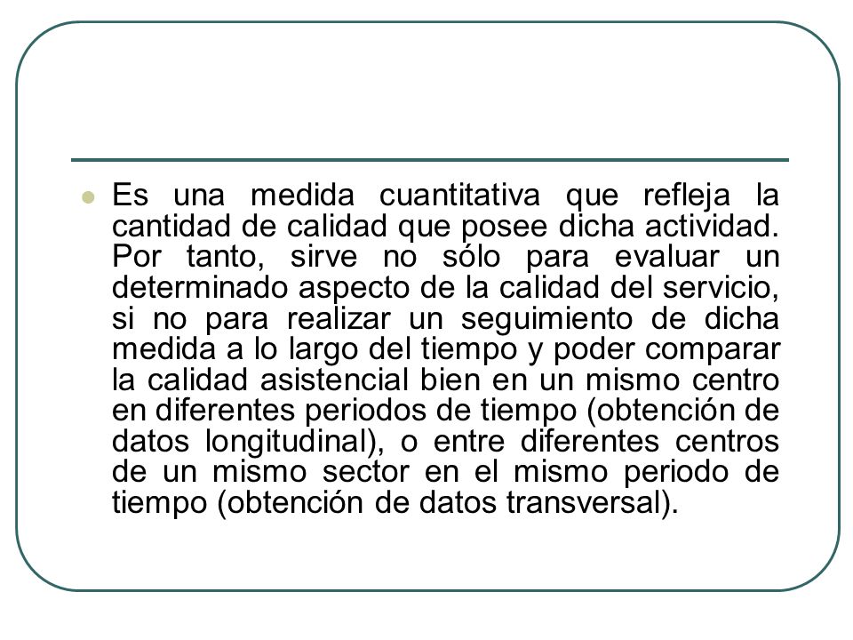 Es una medida cuantitativa que refleja la cantidad de calidad que posee dicha actividad.