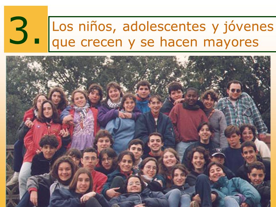 3. Los niños, adolescentes y jóvenes que crecen y se hacen mayores