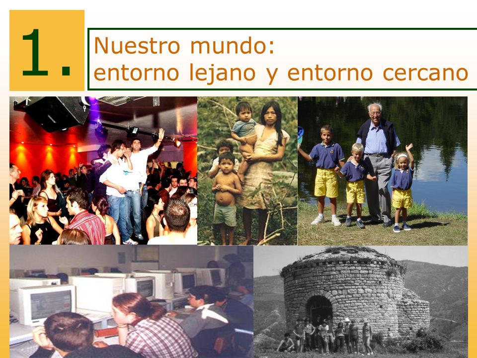 1. Nuestro mundo: entorno lejano y entorno cercano