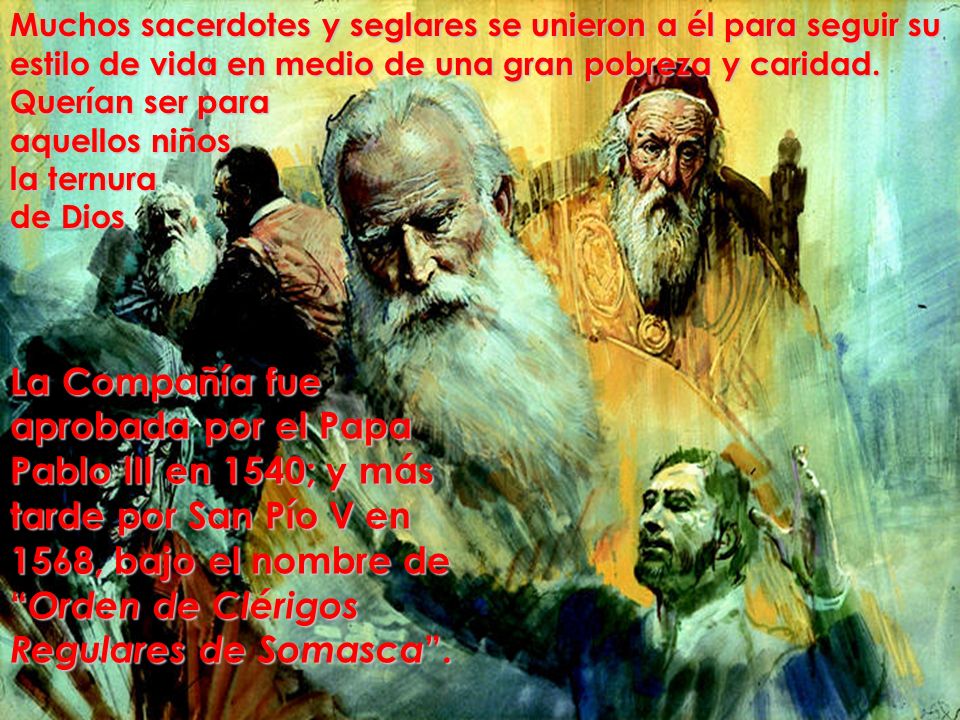 Muchos sacerdotes y seglares se unieron a él para seguir su estilo de vida en medio de una gran pobreza y caridad.