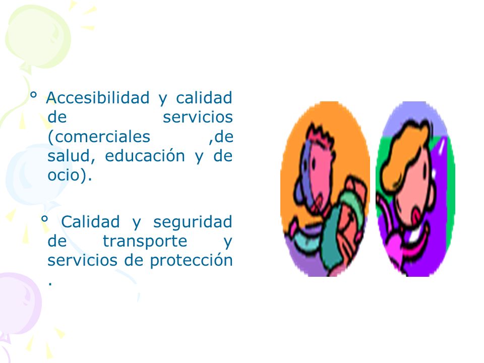 ° Accesibilidad y calidad de servicios (comerciales ,de salud, educación y de ocio).